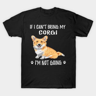 If I Can't Bring My Corgi I'm Not Going (203) T-Shirt